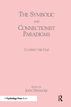 Paperback The Symbolic and Connectionist Paradigms: Closing the Gap Book