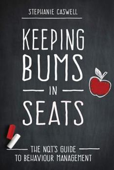 Paperback Keeping Bums in Seats: The NQT's Guide to Behaviour Management Book