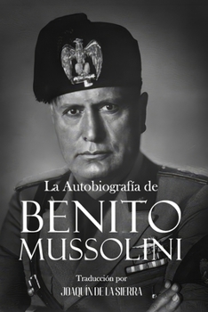 La Autobiografía de Benito Mussolini (Spanish Edition)