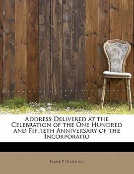 Paperback Address Delivered at the Celebration of the One Hundred and Fiftieth Anniversary of the Incorporatio Book