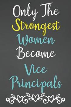 Paperback Only The Strongest Women Become Vice Principals: Lined Notebook Journal For Vice Principal Appreciation Gifts Book