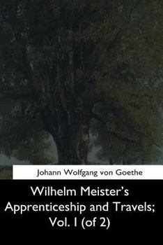 Wilhelm Meister's Apprenticeship and Travels: Vol. I (of 2): Original Text