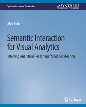 Paperback Semantic Interaction for Visual Analytics: Inferring Analytical Reasoning for Model Steering Book