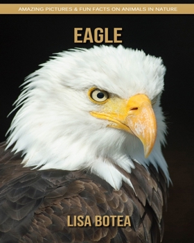 Paperback Eagle: Amazing Pictures & Fun Facts on Animals in Nature Book