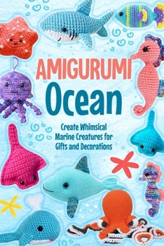 Paperback Amigurumi Ocean: Create Whimsical Marine Creatures for Gifts and Decorations Book