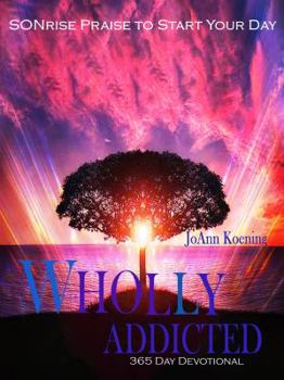 Paperback Wholly Addicted: Praise to Start Your Day: 365 Day Devotional Book
