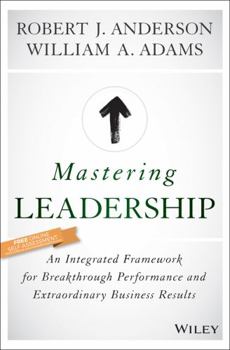Hardcover Mastering Leadership: An Integrated Framework for Breakthrough Performance and Extraordinary Business Results Book