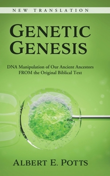 Hardcover Genetic Genesis: DNA Manipulation of Our Ancient Ancestors From the Original Biblical Text Book