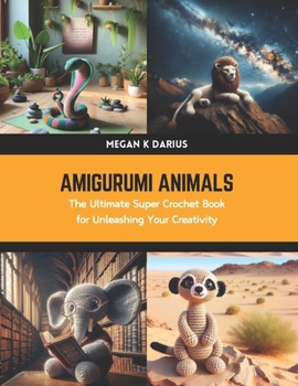 Paperback Amigurumi Animals: The Ultimate Super Crochet Book for Unleashing Your Creativity Book