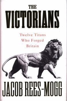 Hardcover The Victorians: Twelve Titans who Forged Britain Book