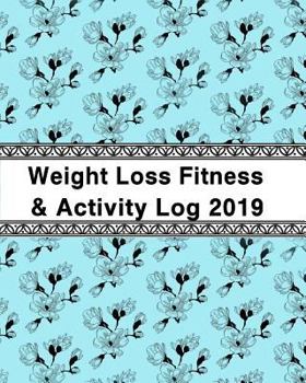 Paperback Weight Loss, Fitness and Activity Log 2019: With Coloring Book Feature to Lose the Weight and Be Fit Book
