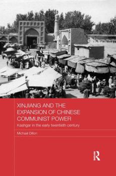 Paperback Xinjiang and the Expansion of Chinese Communist Power: Kashgar in the Early Twentieth Century Book