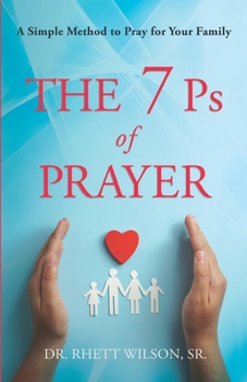 Paperback The 7 Ps of Prayer: A Simple Method to Pray for Your Family Book