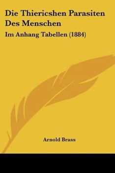 Paperback Die Thiericshen Parasiten Des Menschen: Im Anhang Tabellen (1884) [German] Book