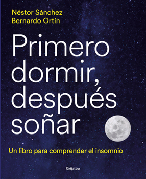 Paperback Primero Dormir, Después Soñar: Un Libro Para Combatir El Insomnio / First Sleep, Then Dream: A Book to Fight Insomnia [Spanish] Book