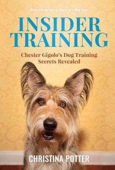 Hardcover Insider Training: Chester Gigolo's Dog Training Secrets Revealed Book