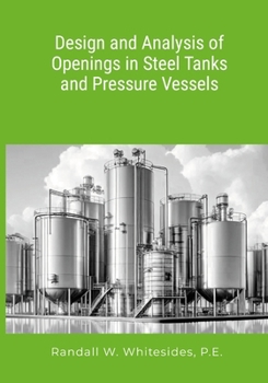 Design and Analysis of Openings in Steel Tanks and Pressure Vessels