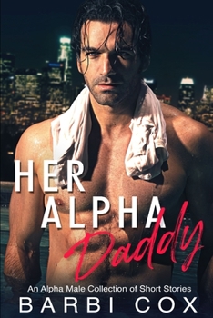 Paperback Her Alpha Daddy: A Steamy Alpha Male Romance Box Set Book
