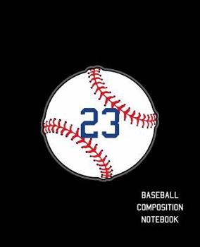 Paperback 23 Baseball Composition Notebook: Baseball Journal for Boys Monogram Jersey Number 23 Wide Ruled Composition Notebook Book