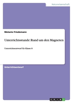 Paperback Unterrichtsstunde: Rund um den Magneten: Unterrichtsentwurf für Klasse 8 [German] Book