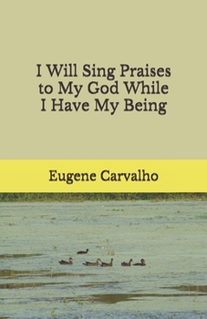 Paperback I Will Sing Praises to My God While I Have My Being Book
