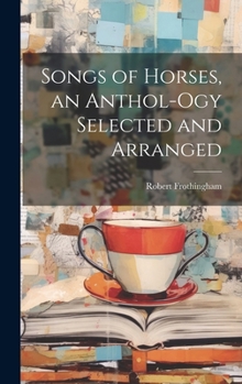 Hardcover Songs of Horses, an Anthol-ogy Selected and Arranged Book