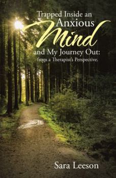 Paperback Trapped Inside an Anxious Mind and My Journey Out: from a Therapist's Perspective. Book