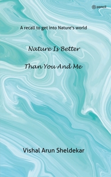 Paperback Nature is better than you and me: A recall to get into Nature's world Book