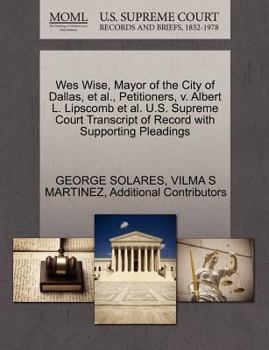 Paperback Wes Wise, Mayor of the City of Dallas, et al., Petitioners, V. Albert L. Lipscomb et al. U.S. Supreme Court Transcript of Record with Supporting Plead Book