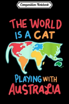 Paperback Composition Notebook: The World Is A Cat Playing With Australia Journal/Notebook Blank Lined Ruled 6x9 100 Pages Book