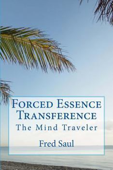 Paperback Forced Essence Transference: The Mind Traveler Book