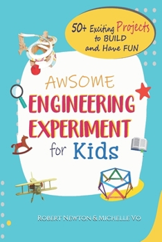 Paperback Awesome Engineering Experiments For Kids: 50+ Exciting Projects to Build and Have Fun (Awesome STEAM Activities for Kids) Book