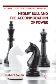 Paperback Hedley Bull and the Accommodation of Power Book