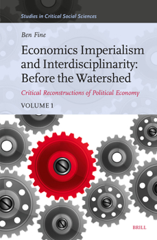 Hardcover Economics Imperialism and Interdisciplinarity: Before the Watershed: Critical Reconstructions of Political Economy, Volume 1 Book