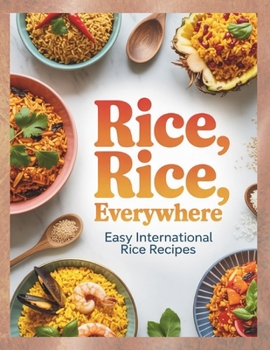 Paperback Rice, Rice, Everywehere; Easy Internaional Rice Recipes Book
