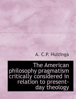 Paperback The American Philosophy Pragmatism Critically Considered in Relation to Present-Day Theology Book