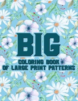 Paperback Big Coloring Book Of Large Print Patterns: Large Print Coloring Pages For Elderly Adults, Easy And Simple Designs And Illustrations To Color [Large Print] Book