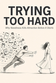 Paperback Trying Too Hard: Why Neediness Kills Attraction Before It Starts Book
