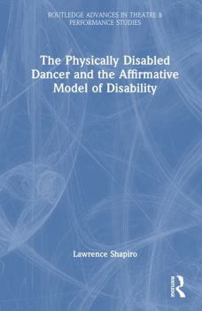 Hardcover The Physically Disabled Dancer and the Affirmative Model of Disability Book