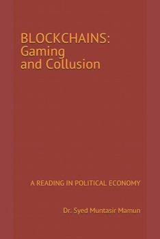 BLOCKCHAINS: Gaming and Collusion: A Reading in Political Economy