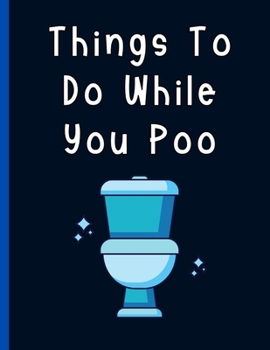 Paperback Things To Do While You Poo: Silly Bathroom Activity Book for Adults With Funny Facts, Bathroom Jokes, Sudoku & Much More - Perfect Gag Gift for Ch Book