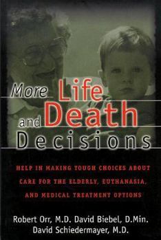 Paperback More Life and Death Decisions: Help in Making Tough Choices about Care for the Elderly, Euthanasia, and Medical Treatment Options Book