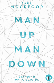 Paperback Man Up, Man Down: Standing Up to Suicide Book
