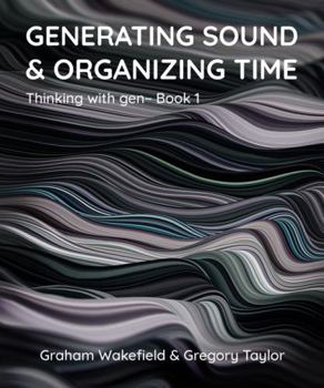 Paperback Generating Sound & Organizing Time: Thinking with gen~ Book 1 Book