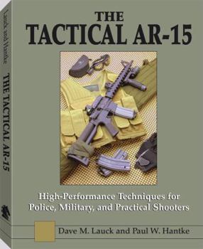 Paperback The Tactical AR-15: High-Performance Techniques for Police, Military, and Practical Shooters Book