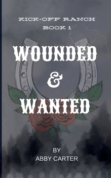 Paperback Wounded & Wanted: Kick-Off Ranch Book 1 Book