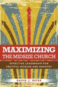Paperback Maximizing the Midsize Church: Effective Leadership for Fruitful Mission and Ministry Book