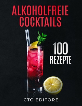 Paperback Alkoholfreie Cocktails: 100 Rezepte. Ein einfacher Leitfaden für die besten Mocktail Rezepte [German] Book
