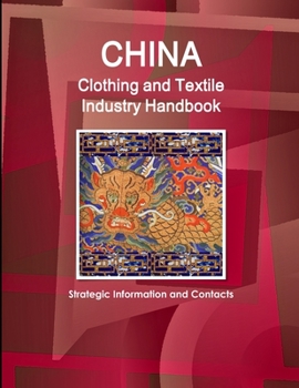 Paperback China Clothing and Textile Industry Handbook - Strategic Information and Contacts Book