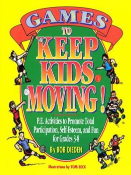 Paperback Games to Keep Kids Moving: P.E. Activities to Promote Total Participation, Self-Esteem, and Fun for Grades 3-8 Book